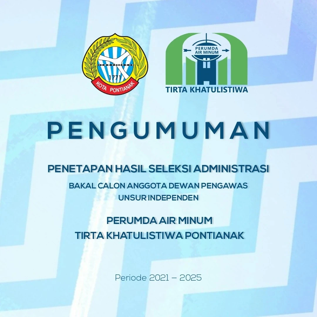 Pengumuman Penetapan Hasil Seleksi Administrasi Bakal Calon Anggota Dewan Pengawas Unsur Independen PDAM Tirta Khatulistiwa Pontianak 2021-2025