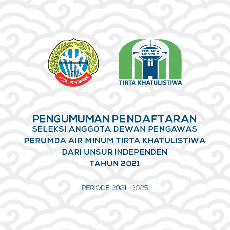 Pengumuman Pendaftaran Seleksi Calon Anggota Dewan Pengawas Perumda Air Minum Tirta Khatulistiwa '21