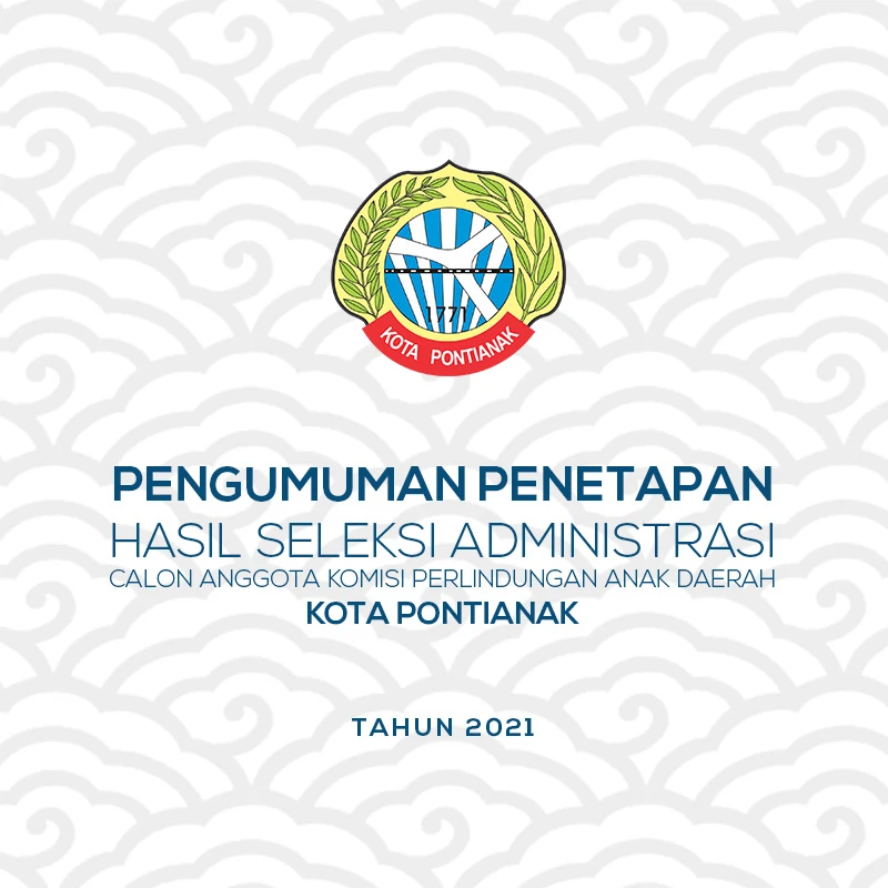 Pengumuman Hasil Seleksi Administrasi Calon Anggota Komisi Perlindungan Anak Daerah Kota Pontianak