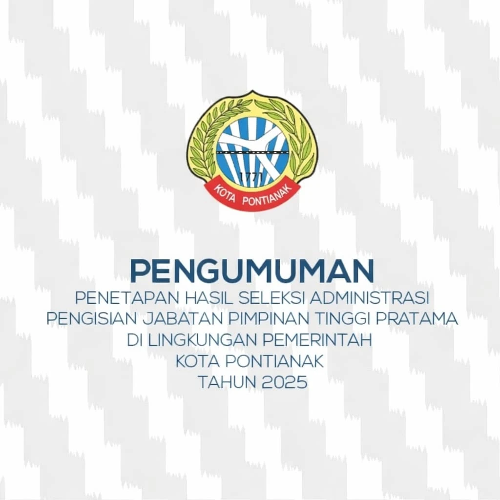 Pengumuman Penetapan Hasil Seleksi Administrasi Pengisian Jabatan Pimpinan Tinggi Pratama di Lingkungan Pemerintah Kota Pontianak Tahun 2025
